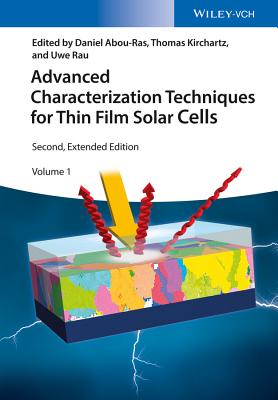 Advanced Characterization Techniques for Thin Film Solar Cells - Abou-Ras, Daniel (Editor), and Kirchartz, Thomas (Editor), and Rau, Uwe (Editor)