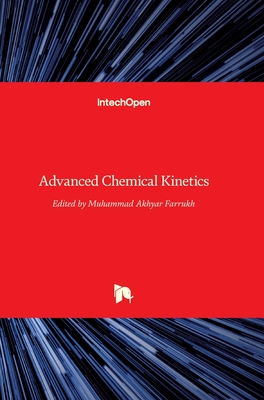 Advanced Chemical Kinetics - Farrukh, Muhammad Akhyar (Editor)