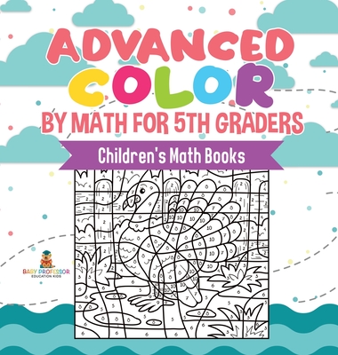 Advanced Color by Math for 5th Graders Children's Math Books - Baby Professor