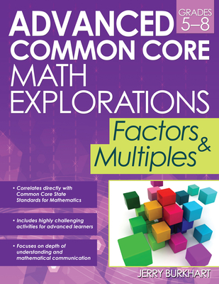Advanced Common Core Math Explorations: Factors and Multiples (Grades 5-8) - Burkhart, Jerry