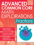 Advanced Common Core Math Explorations: Fractions (Grades 5-8)