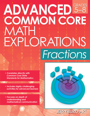 Advanced Common Core Math Explorations: Fractions (Grades 5-8) - Burkhart, Jerry