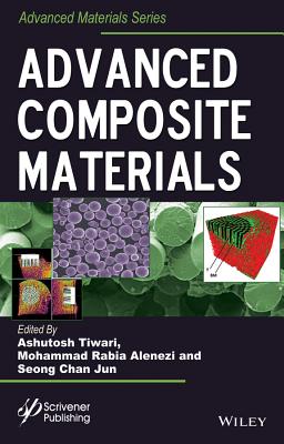 Advanced Composite Materials - Tiwari, Ashutosh (Editor), and Alenezi, Mohammad Rabia (Editor), and Jun, Seong Chan (Editor)