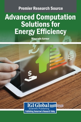 Advanced Computation Solutions for Energy Efficiency - Azrour, Mourade (Editor)