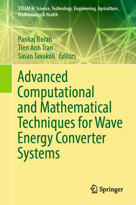 Advanced Computational and Mathematical Techniques for Wave Energy Converter Systems - Borah, Pankaj (Editor), and Tran, Tien Anh (Editor), and Tavakoli, Sasan (Editor)