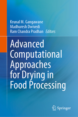 Advanced Computational Approaches for Drying in Food Processing - Gangawane, Krunal M. (Editor), and Dwivedi, Madhuresh (Editor), and Chandra Pradhan, Ram (Editor)