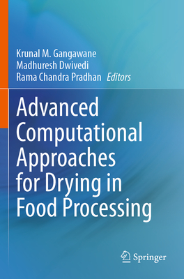 Advanced Computational Approaches for Drying in Food Processing - Gangawane, Krunal M. (Editor), and Dwivedi, Madhuresh (Editor), and Chandra Pradhan, Ram (Editor)