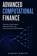 Advanced Computational Finance: Stochastic Optimization, Numerical PDEs, and High-Dimensional Risk Modeling