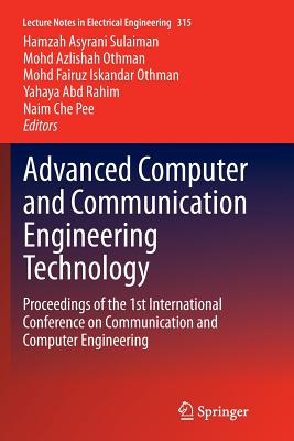Advanced Computer and Communication Engineering Technology: Proceedings of the 1st International Conference on Communication and Computer Engineering - Sulaiman, Hamzah Asyrani (Editor), and Othman, Mohd Azlishah (Editor), and Othman, Mohd Fairuz Iskandar (Editor)