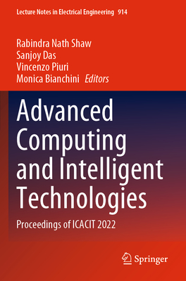 Advanced Computing and Intelligent Technologies: Proceedings of ICACIT 2022 - Shaw, Rabindra Nath (Editor), and Das, Sanjoy (Editor), and Piuri, Vincenzo (Editor)