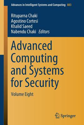 Advanced Computing and Systems for Security: Volume Eight - Chaki, Rituparna (Editor), and Cortesi, Agostino (Editor), and Saeed, Khalid (Editor)