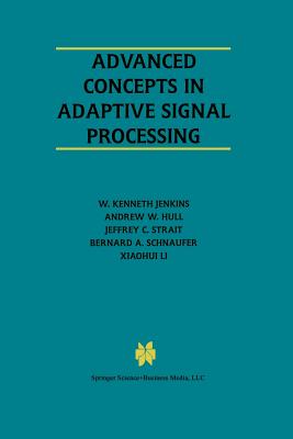 Advanced Concepts in Adaptive Signal Processing - Jenkins, W Kenneth, and Hull, Andrew W, and Strait, Jeffrey C