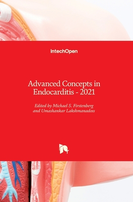 Advanced Concepts in Endocarditis: 2021 - Lakshmanadoss, Umashankar (Editor), and Firstenberg, Michael S. (Editor)