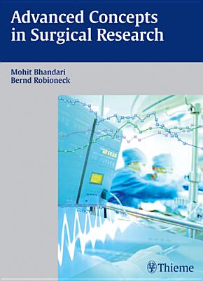 Advanced Concepts in Surgical Research - Bhandari, Mohit (Editor), and Robioneck, Bernd (Editor)