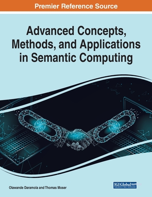 Advanced Concepts, Methods, and Applications in Semantic Computing - Daramola, Olawande (Editor), and Moser, Thomas (Editor)