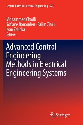 Advanced Control Engineering Methods in Electrical Engineering Systems - Chadli, Mohammed (Editor), and Bououden, Sofiane (Editor), and Ziani, Salim (Editor)