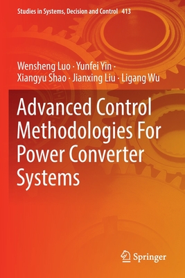 Advanced Control Methodologies For Power Converter Systems - Luo, Wensheng, and Yin, Yunfei, and Shao, Xiangyu