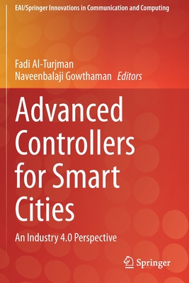 Advanced Controllers for Smart Cities: An Industry 4.0 Perspective - Al-Turjman, Fadi (Editor), and Gowthaman, Naveenbalaji (Editor)