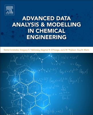 Advanced Data Analysis and Modelling in Chemical Engineering - Constales, Denis, and Yablonsky, Gregory S., and D'hooge, Dagmar R.