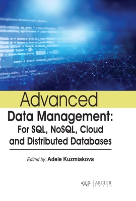 Advanced Data Management: For Sql, Nosql, Cloud and Distributed Databases - Kuzmiakova, Adele (Editor)