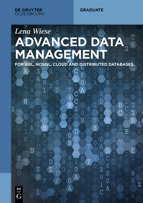 Advanced Data Management: For Sql, Nosql, Cloud and Distributed Databases - Wiese, Lena