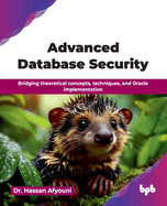 Advanced Database Security: Bridging theoretical concepts, techniques, and Oracle implementation (English Edition)