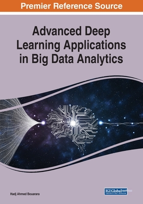 Advanced Deep Learning Applications in Big Data Analytics - Bouarara, Hadj Ahmed (Editor)