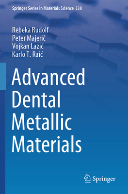 Advanced Dental Metallic Materials - Rudolf, Rebeka, and Majeric, Peter, and Lazic, Vojkan