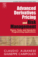 Advanced Derivatives Pricing and Risk Management: Theory, Tools and Hands-On Programming Application