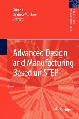 Advanced Design and Manufacturing Based on Step - Xu, Xun (Editor), and Nee, Andrew Yeh Ching (Editor)