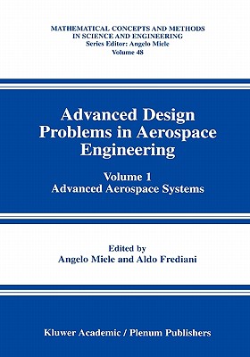 Advanced Design Problems in Aerospace Engineering: Volume 1: Advanced Aerospace Systems - Miele, Angelo (Editor), and Frediani, Aldo (Editor)