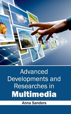 Advanced Developments and Researches in Multimedia - Sanders, Anna (Editor)