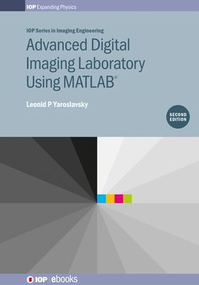 Advanced Digital Imaging Laboratory Using MATLAB(R), 2nd Edition - Yaroslavsky, Leonid P