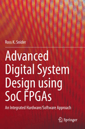 Advanced Digital System Design using SoC FPGAs: An Integrated Hardware/Software Approach