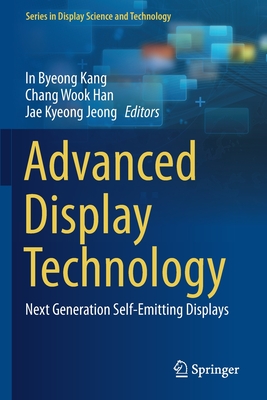 Advanced Display Technology: Next Generation Self-Emitting Displays - Kang, In Byeong (Editor), and Han, Chang Wook (Editor), and Jeong, Jae Kyeong (Editor)