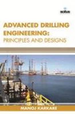 Advanced Drilling Engineering: Principles & Designs - Karkare, Manoj