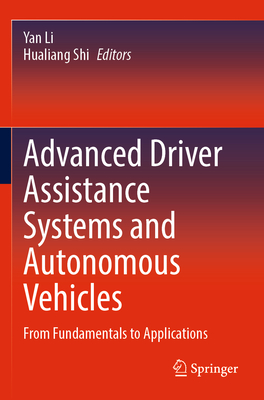 Advanced Driver Assistance Systems and Autonomous Vehicles: From Fundamentals to Applications - Li, Yan (Editor), and Shi, Hualiang (Editor)