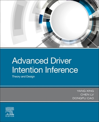 Advanced Driver Intention Inference: Theory and Design - Xing, Yang, and Lv, Chen, and Cao, Dongpu