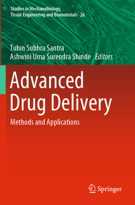 Advanced Drug Delivery: Methods and Applications - Santra, Tuhin Subhra (Editor), and Shinde, Ashwini Uma Surendra (Editor)