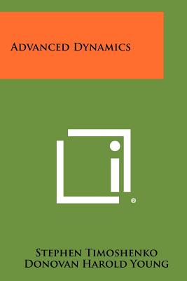 Advanced Dynamics - Timoshenko, Stephen, and Young, Donovan Harold