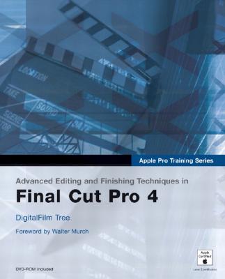 Advanced Editing and Finishing Techniques in Final Cut Pro 4 - Katrib, Ramy, and Digitalfilm, Tree, and Digitalfilm Tree