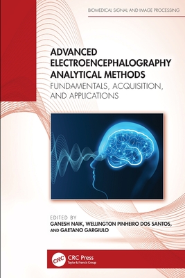 Advanced Electroencephalography Analytical Methods: Fundamentals, Acquisition, and Applications - Naik, Ganesh (Editor), and Santos, Wellington Pinheiro Dos (Editor), and Gargiulo, Gaetano (Editor)