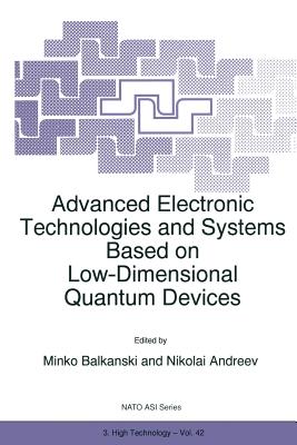 Advanced Electronic Technologies and Systems Based on Low-Dimensional Quantum Devices - Balkanski, M. (Editor), and Andreev, Nikolai (Editor)