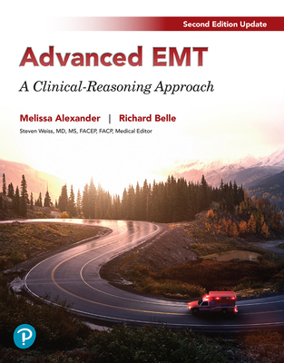 Advanced EMT: A Clinical Reasoning Approach, 2024 Update - Alexander, Melissa, and Belle, Richard