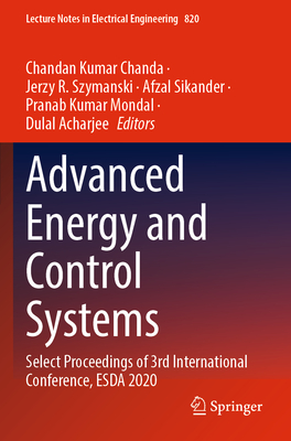 Advanced Energy and Control Systems: Select Proceedings of 3rd International Conference, ESDA 2020 - Chanda, Chandan Kumar (Editor), and Szymanski, Jerzy R. (Editor), and Sikander, Afzal (Editor)