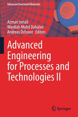 Advanced Engineering for Processes and Technologies II - Ismail, Azman (Editor), and Dahalan, Wardiah Mohd (Editor), and �chsner, Andreas (Editor)