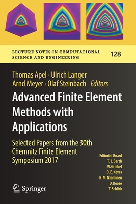 Advanced Finite Element Methods with Applications: Selected Papers from the 30th Chemnitz Finite Element Symposium 2017 - Apel, Thomas (Editor), and Langer, Ulrich (Editor), and Meyer, Arnd (Editor)