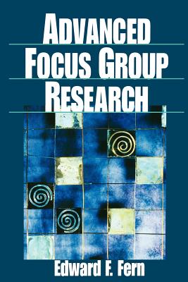 Advanced Focus Group Research - Fern, Edward F