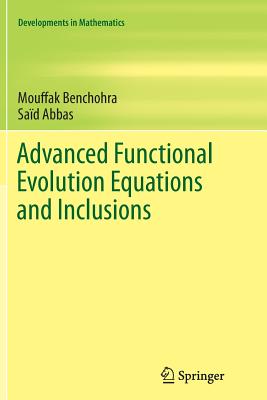 Advanced Functional Evolution Equations and Inclusions - Abbas, Sa�d, and Benchohra, Mouffak