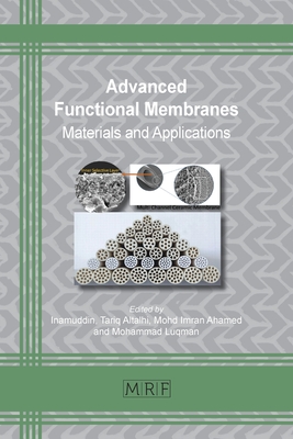 Advanced Functional Membranes: Materials and Applications - Inamuddin (Editor), and Altalhi, Tariq (Editor), and Ahamed, Mohd Imran (Editor)